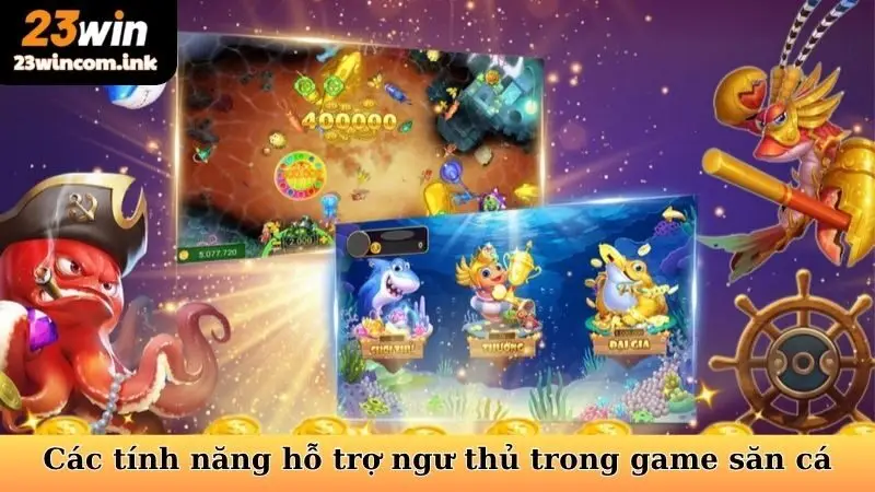 Các tính năng hỗ trợ ngư thủ trong game săn cá