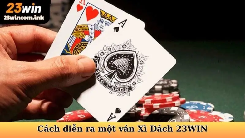 Cách diễn ra một ván Xì Dách 23WIN